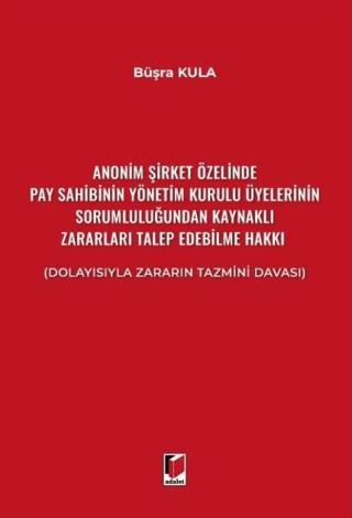Anonim Şirket Özelinde Pay Sahibinin Yönetim Kurulu Üyelerinin Sorumluluğundan Kaynaklı Zararları Talep Edebilme Hakkı