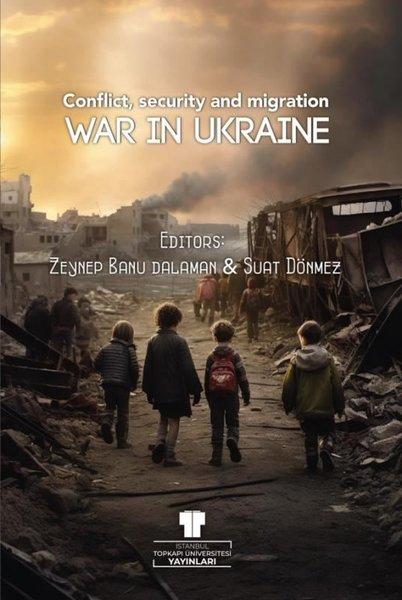 War in Ukraine: Conflict Security and Migration | İstanbul Topkapı Üniversitesi Yayın (İnce Kapak)  - Resim 1