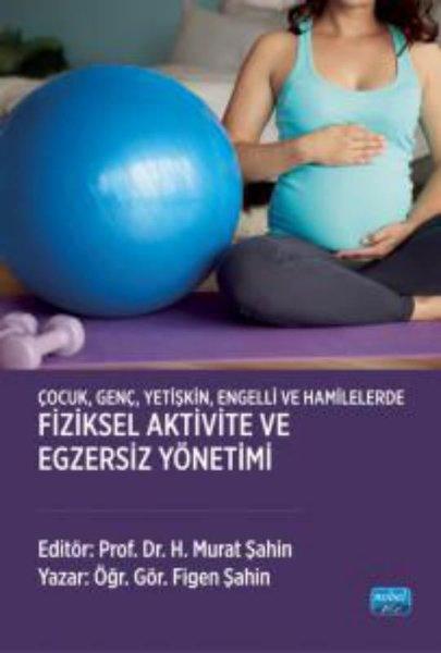 Çocuk Genç Yetişkin Engelli ve Hamilelerde Fiziksel Aktivite ve Egzersiz Yönetimi | Nobel Akademik Yayıncılık (İnce Kapak)  - Resim 1