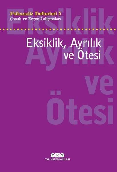 Eksiklik Ayrılık ve Ötesi: Çocuk ve Ergen Çalışmaları - Psikanaliz Defterleri 5 | Yapı Kredi Yayınları (e-Kitap)  - Resim 1
