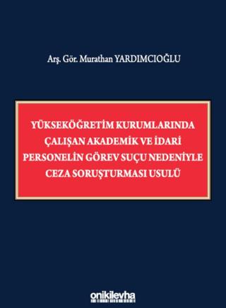 Yükseköğretim Kurumlarında Çalışan Akademik ve İdari Personelin Görev Suçu Nedeniyle Ceza Soruşturması Usulü | On İki Levha Yayınları (Ciltsiz)  - Resim 1