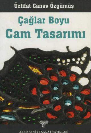 Çağlar Boyu Cam Tasarımı | Arkeoloji ve Sanat Yayınları (Ciltsiz)  - Resim 1