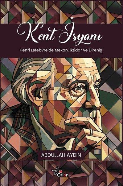 Kent İsyanı: Henri Lefebvre'de Mekan İktidar ve Direniş | Orion Yayınevi (İnce Kapak)  - Resim 1