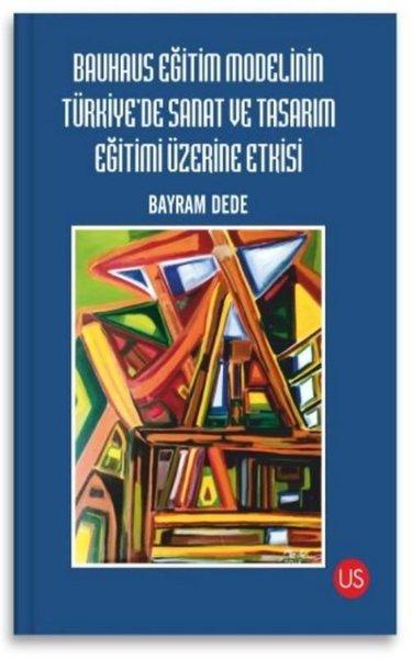 Bauhaus Eğitim Modelinin Türkiye'de Sanat ve Tasarım Eğitimi Üzerine Etkisi | Us Yayınları (İnce Kapak)  - Resim 1