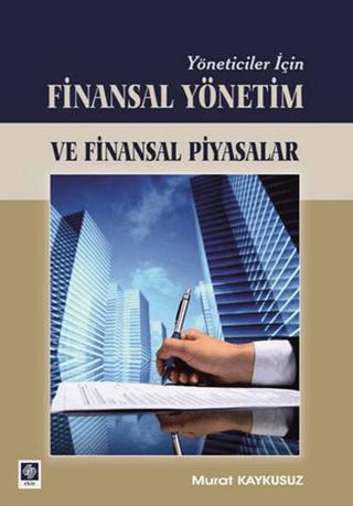 Yöneticiler İçin Finasal Yönetim ve Finansal Piyasalar | Ekin Basım Yayın (Ciltsiz)  - Resim 1