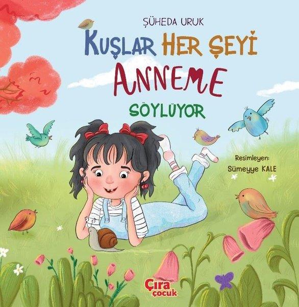 Kuşlar Her Şeyi Anneme Söylüyor | Çıra Çocuk Yayınları (İnce Kapak)  - Resim 1