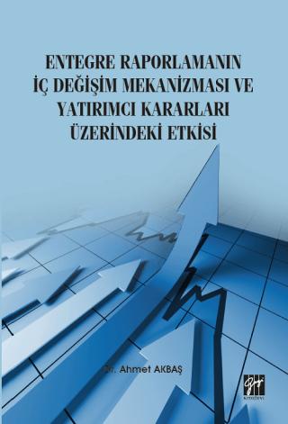 Entegre Raporlamanın İç Değişim Mekanizması ve Yatırımcı Kararları Üzerindeki Etkisi | Gazi Kitabevi (Ciltsiz)  - Resim 1