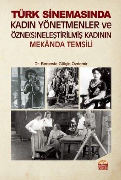 Türk Sinemasında Kadın Yönetmenler ve Özneneleştirilmiş Kadının Mekanda Temsili | Nobel Bilimsel Eserler (İnce Kapak)  - Resim 1