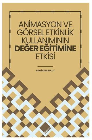 Animasyon ve Görsel Etkinlik Kullanımının Değer Eğitimine Etkisi | Yeniyüz Yayıncılık (Ciltsiz)  - Resim 1