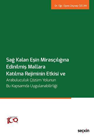 Sağ Kalan Eşin Mirasçılığına Edinilmiş Mallara Katılma Rejiminin Etkisi ve Arabuluculuk Çözüm Yolunun Bu Kapsamda Uygulanabilirliği - Zeynep Özcan kitap kapağı
