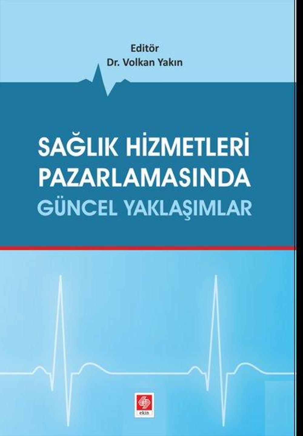 Sağlık Hizmetleri Pazarlamasında Güncel Yaklaşımlar | Ekin Basım Yayın