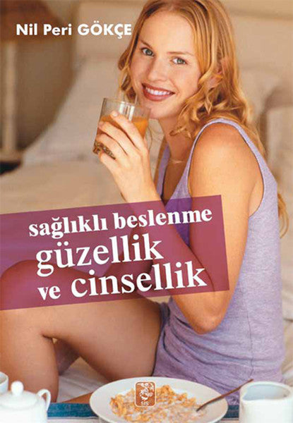 Sağlıklı Beslenme Güzellik ve Cinsellik - Nil Peri Gökçe kitap kapağı
