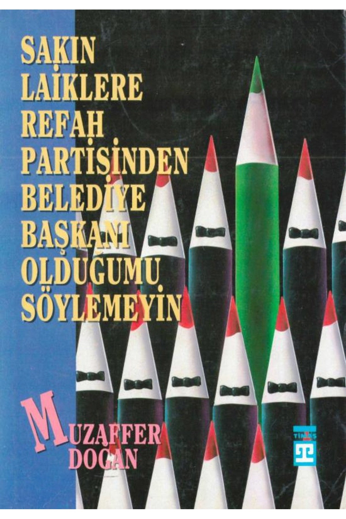 Sakın Laiklere Refah Partisinden Belediye Başkanı Olduğumu Söylemeyin / Muzaffer Doğan (1994 Basım) kitap kapağı