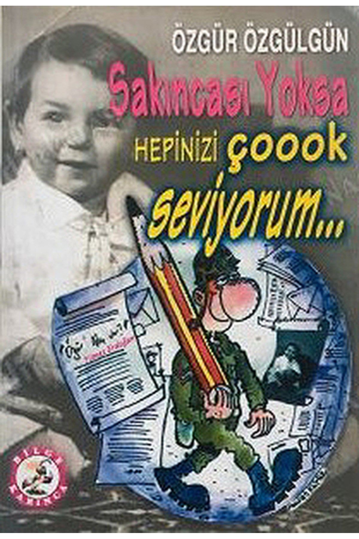 Sakıncası Yoksa Hepinizi Çoook Seviyorum... Özgür Özgülgün - ÖZGÜR ÖZGÜLGÜN kitap kapağı