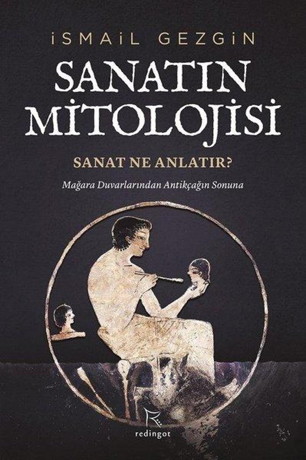 Sanatın Mitolojisi:Sanat Ne Anlatır - Mağara Duvarlarından Antikçağın Sonuna | Redingot