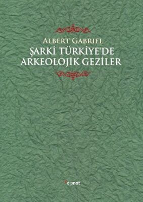 Şarki Türkiye'de Arkeolojik Geziler - Prof. Albert Gabriel kitap kapağı