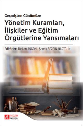 Geçmişten Günümüze Yönetim Kuramları İlişkiler ve Eğitim Örgütlerine Yansımaları | Pegem Akademi Yayıncılık (Ciltsiz)  - Resim 1
