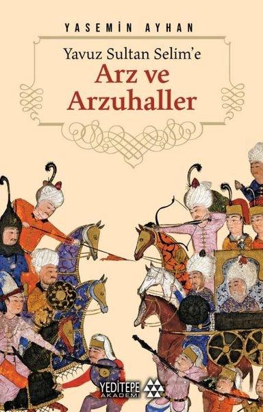 Yavuz Sultan Selim'e Arz ve Arzuhaller | Yeditepe Akademi (İnce Kapak)  - Resim 1