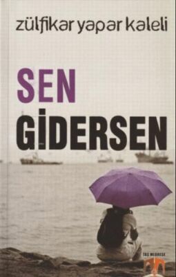 Sen Gidersen - Zülfikar Yapar Kaleli kitap kapağı