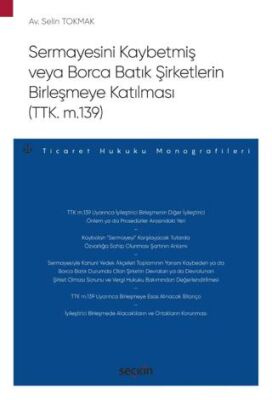 Sermayesini Kaybetmiş veya Borca Batık Şirketlerin Birleşmeye Katılması TTK. m.139 - Selin Tokmak kitap kapağı