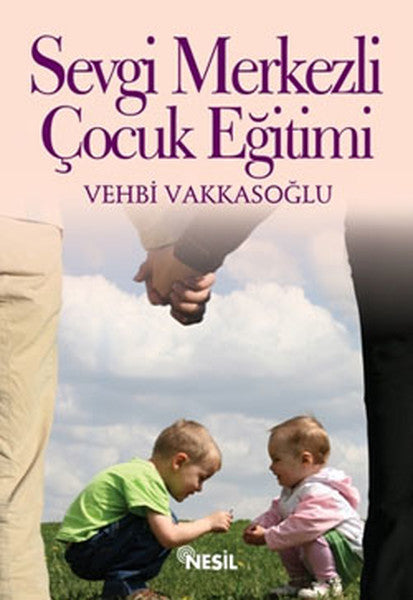Sevgi Merkezli Çocuk Eğitimi - Vehbi Vakkasoğlu kitap kapağı