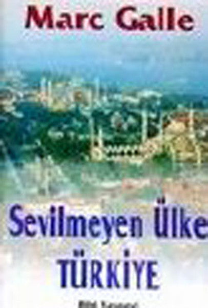 Sevilmeyen Ülke Türkiye - Marc Galle kitap kapağı