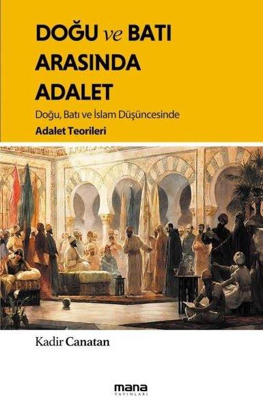 Doğu ve Batı Arasında Adalet - Doğu Batı ve İslam Düşüncesinde Adalet Teorileri | Mana Yayınları (İnce Kapak)  - Resim 1