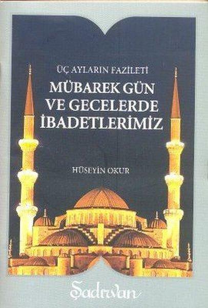 Mübarek Gün ve Gecelerde İbadetlerimiz | Şadırvan Yayınları (İnce Kapak)  - Resim 1