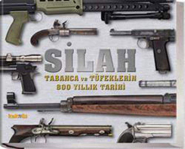 Silah - Tabanca ve Tüfeklerin 800 Yıllık Tarihi - Seda Darcan Çiftçi kitap kapağı