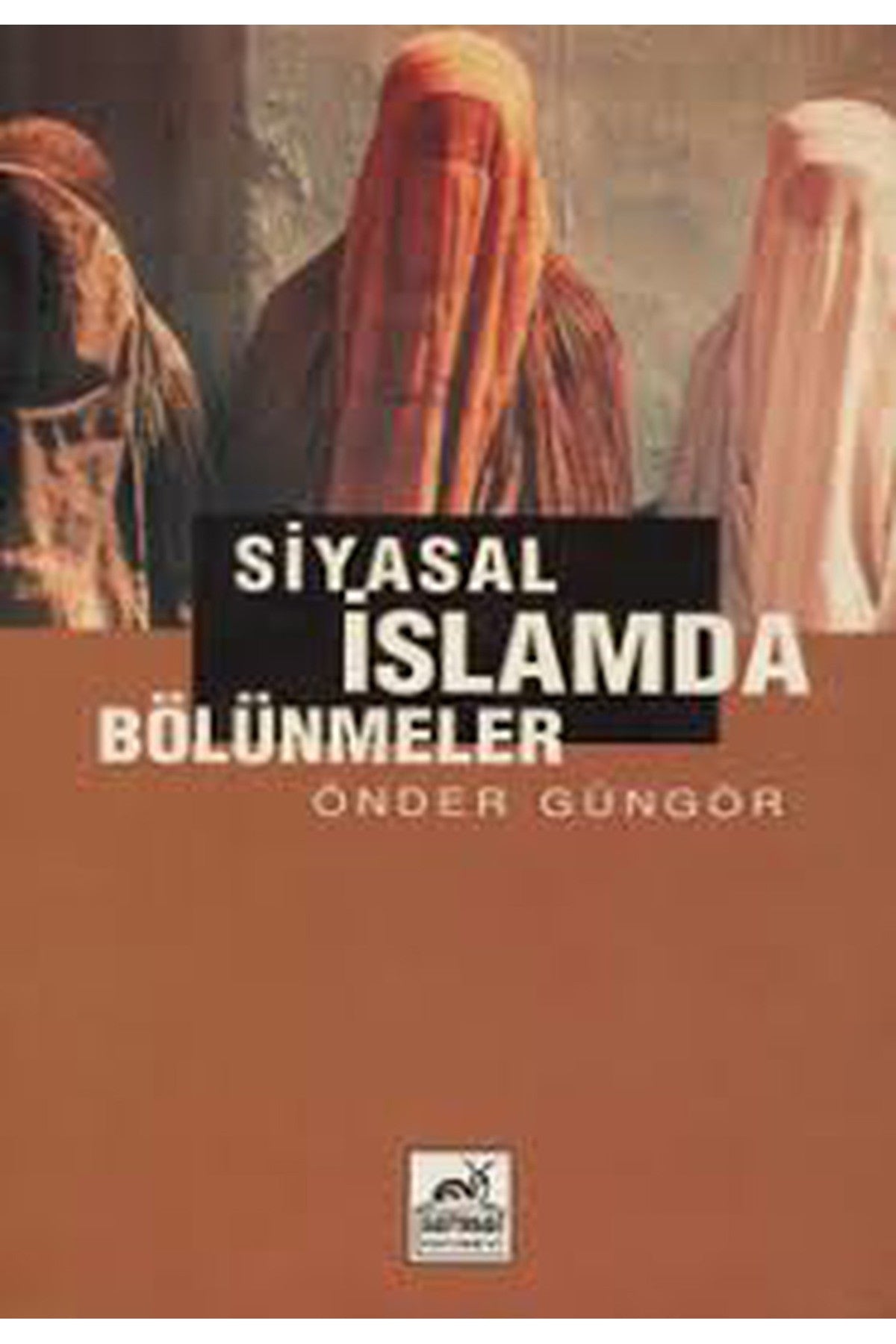 Siyasal İslamda Bölünmeler - Önder Güngör kitap kapağı