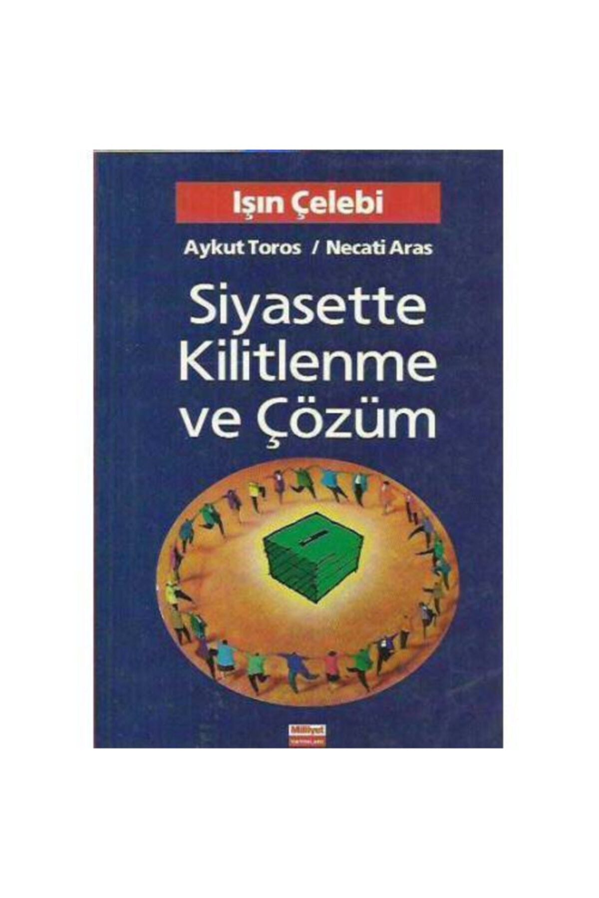 Siyasette Kilitlenme Ve Çözüm Işın Çelebi, Aykut Toros, Necati Aras - IŞIN ÇELEBİ AYKUT TOROS -NECATİ ARAS kitap kapağı