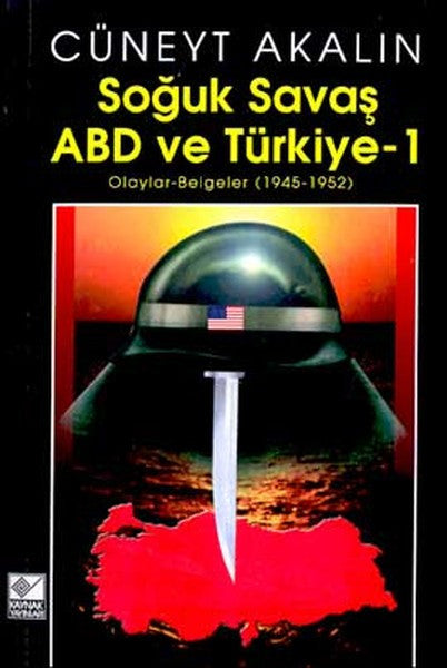 Soğuk Savaş ABD ve Türkiye 1Olaylar-Belgeler 1945-1952 - Cüneyt Akalın kitap kapağı