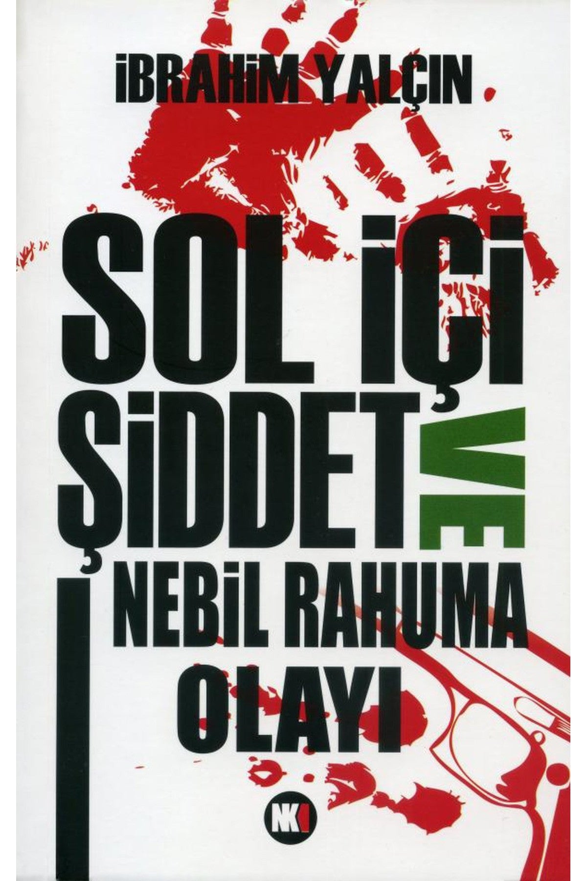 Sol İçi Şiddet Ve Nebil Rahuma Olayı - İbrahim Yalçın kitap kapağı