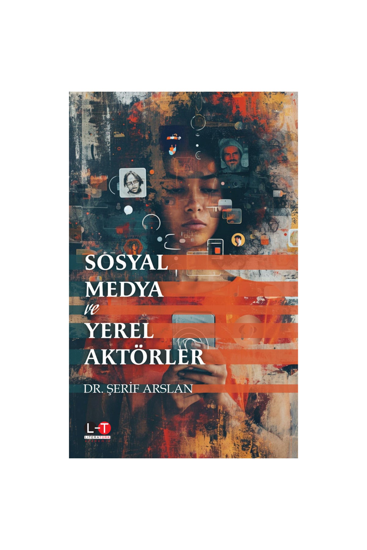 Sosyal Medya Ve Yerel Aktörler / Dr. Şerif Arslan - Dr. Şerif Arslan kitap kapağı
