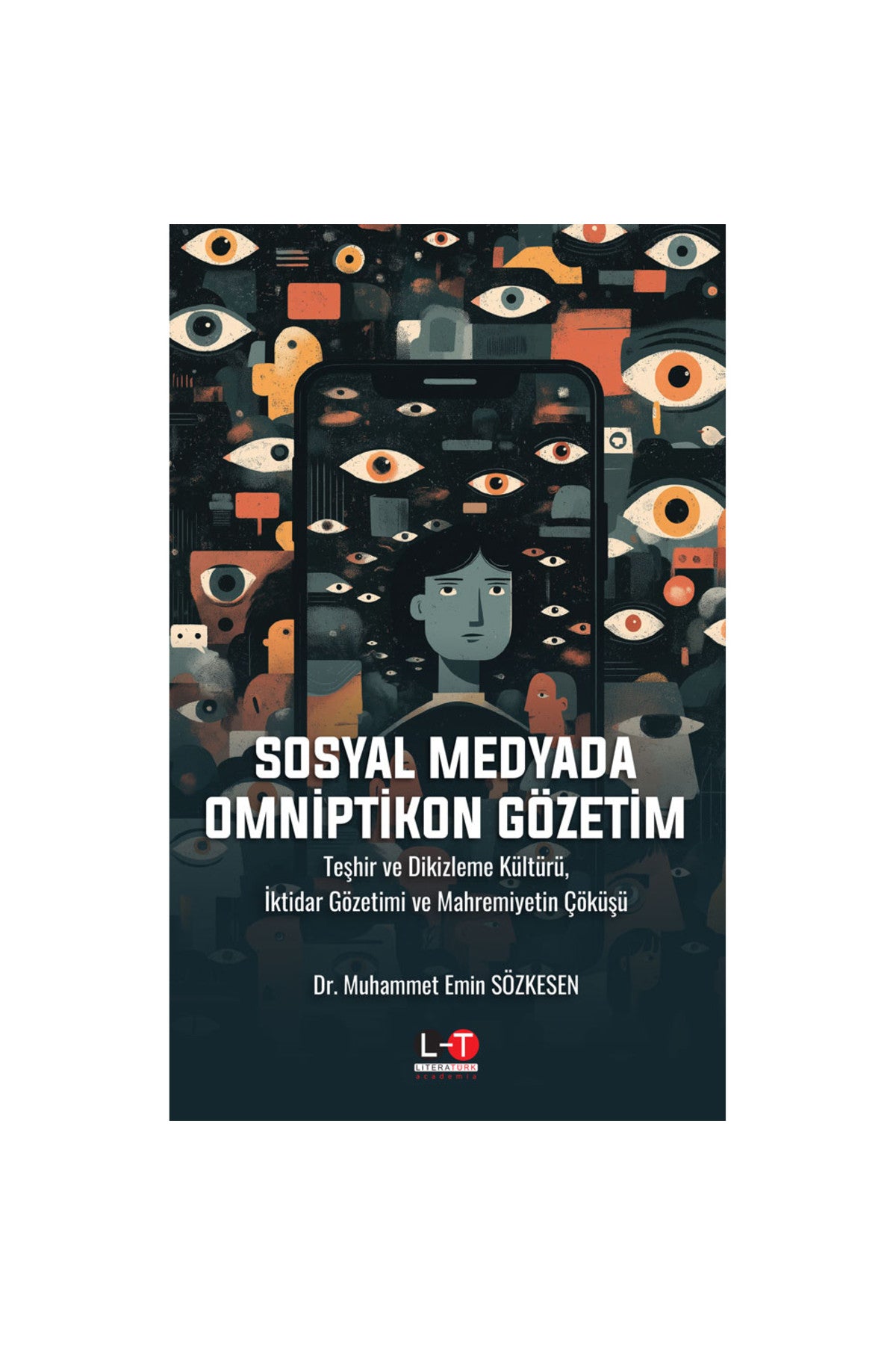 Sosyal Medyada Omniptikon Gözetim Teşhir ve Dikizleme Kültürü, İktidar Gözetimi ve Mahremiyetin Çöküşü - Dr. Muhammet Emin Sözkesen kitap kapağı