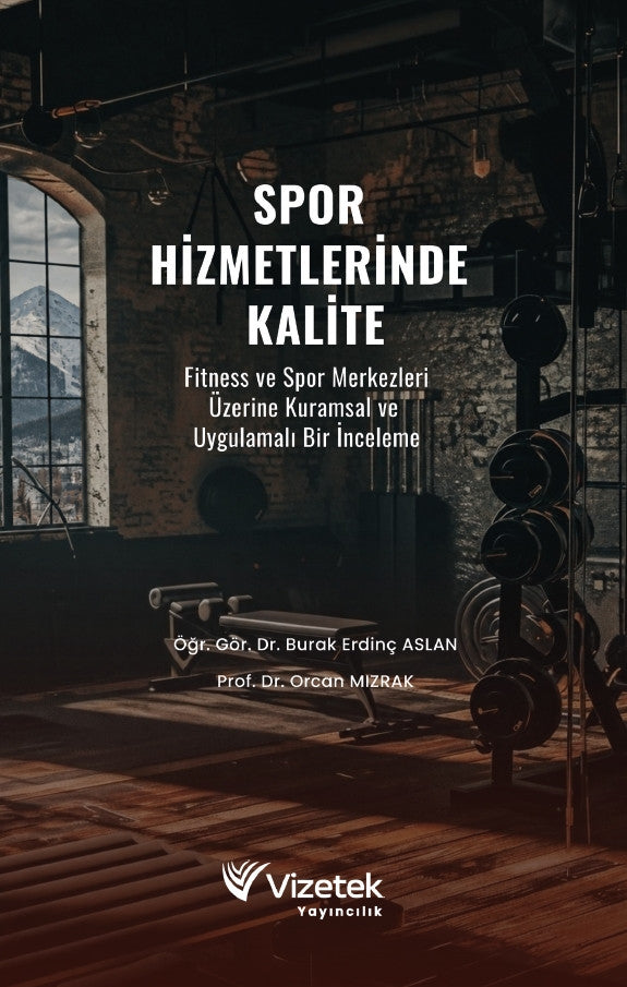 SPOR HİZMETLERİNDE KALİTE Fitness ve Spor Merkezleri Üzerine Kuramsal ve Uygulamalı Bir İnceleme kitap kapağı