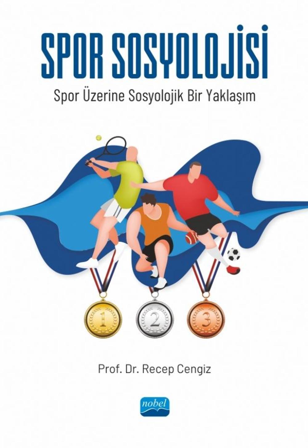 SPOR SOSYOLOJİSİ - Spor Üzerine Sosyolojik Bir Yaklaşım | Nobel Akademik Yayıncılık