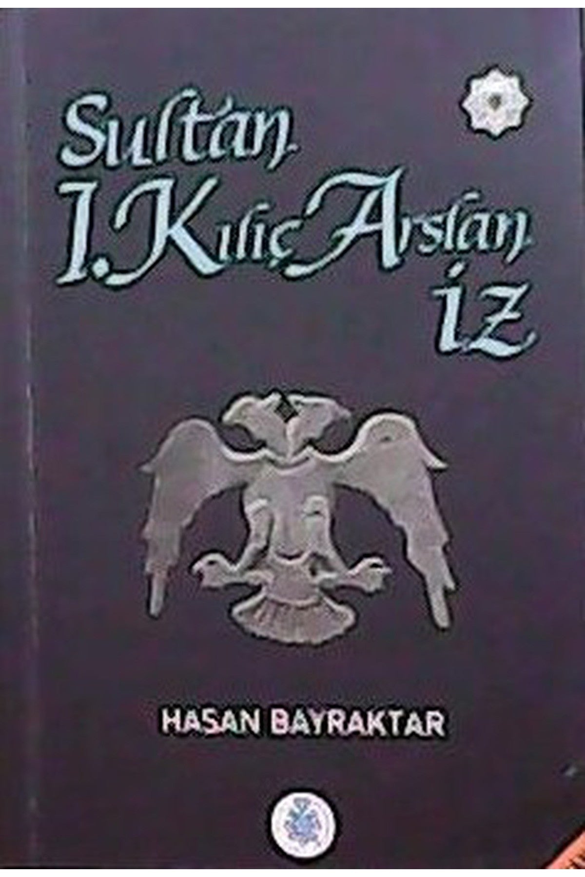 Sultan 1.Kılıç Arslan İz - Hasan Bayraktar - Hasan Bayraktar kitap kapağı