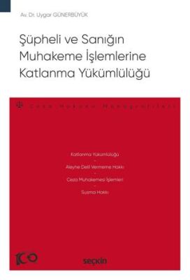 Şüpheli ve Sanığın Muhakeme İşlemlerine Katlanma Yükümlülüğü - Uygar Günerbüyük kitap kapağı