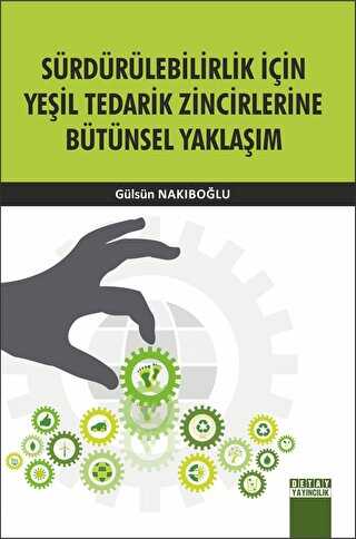 Sürdürülebilirlik İçin Yeşil Tedarik Zincirlerine Bütünsel Yaklaşım - Gülsün Nakıboğlu kitap kapağı