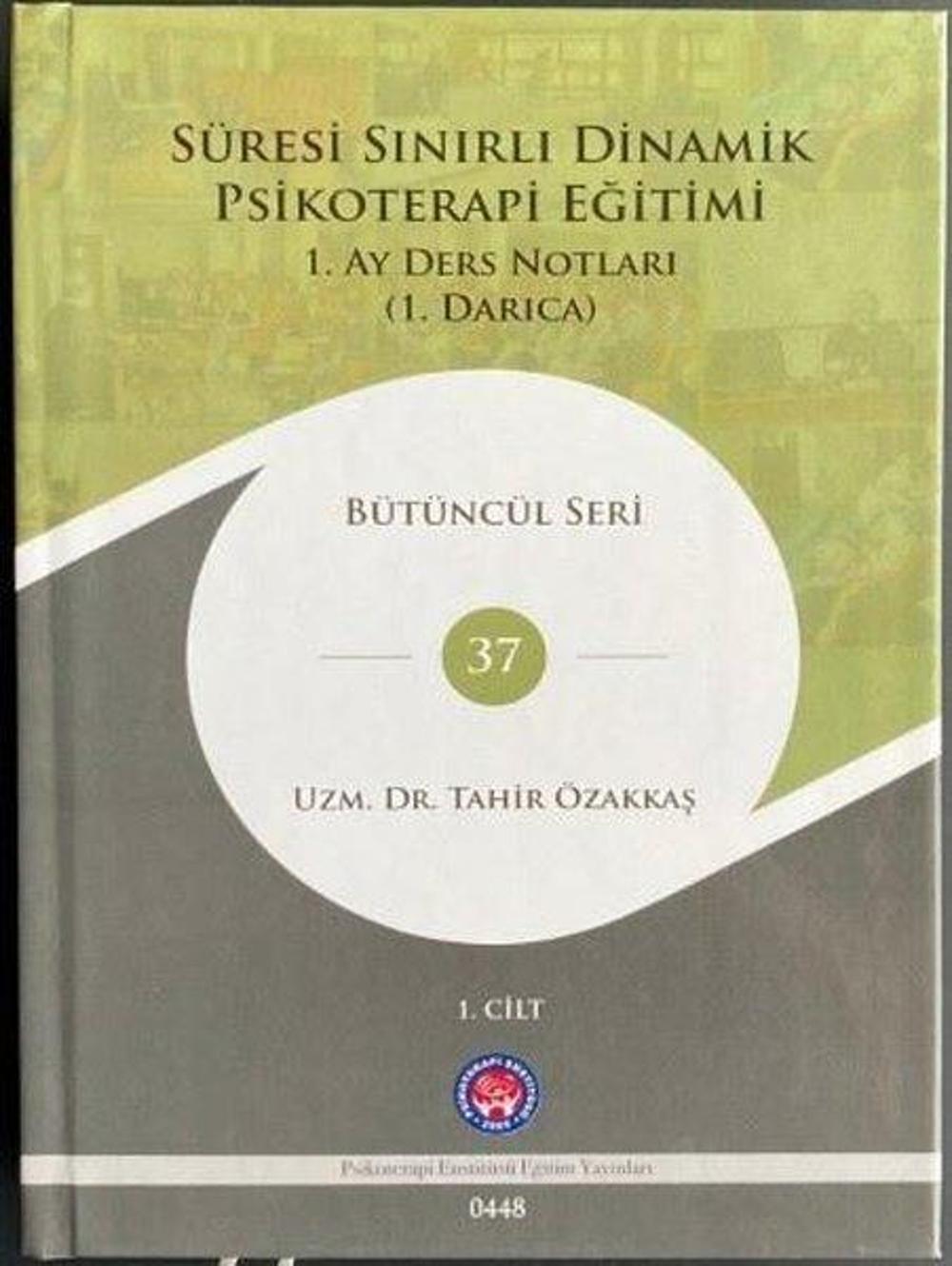 Süresi Sınırlı Dinamik Psikoterapi Eğitimi 1.Cilt - 1. Ay Ders Notları (1. Darıca) Bütüncül Seri 37 | Psikoterapi Enstitüsü