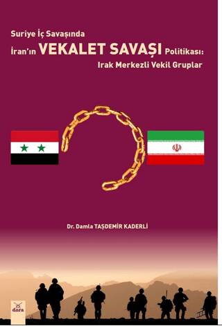 Suriye İç Savaşında İran'ın Vekalet Savaşı Politikası : Irak Merkezli Vekil Gruplar - Dr. Damla Taşdemir Kaderli kitap kapağı