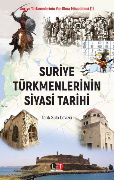 Suriye Türkmenlerinin Siyasi Tarihi - Suriye Türkmenlerinin Var Olma Mücadelesi 1 - Tarık Sulo Cevizci kitap kapağı