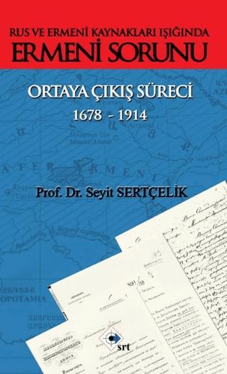 Rus ve Ermeni Kaynakları Işığında Ermeni Sorunu Ortaya Çıkış Süreci 1678-1914
