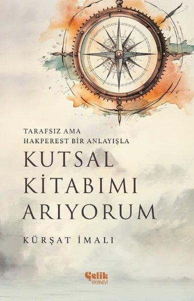 Kutsal Kitabımı Arıyorum - Tarafsız Ama Hakperest Bir Anlayışla | Çelik Yayınevi (İnce Kapak)  - Resim 1