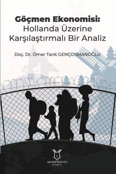 Göçmen Ekonomisi: Hollanda Üzerine Karşılaştırmalı Bir Analiz | Akademisyen Kitabevi (İnce Kapak)  - Resim 1
