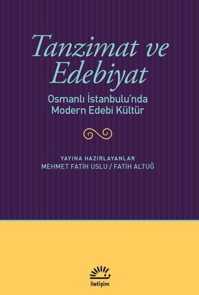 Tanzimat ve Edebiyat - Osmanlı İstanbulu'nda Modern Edebi Kültür | İletişim Yayınları (İnce Kapak)  - Resim 1