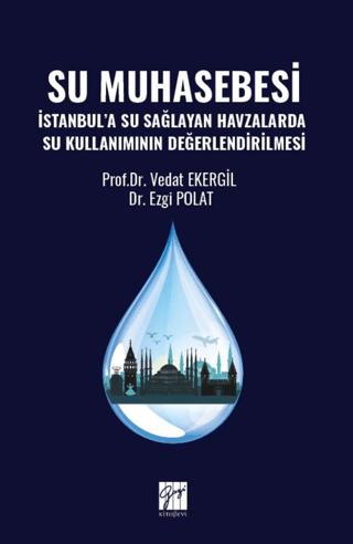 Su Muhasebesi İstanbul’a Su Sağlayan Havzalarda Su Kullanımının Değerlendirilmesi | Gazi Kitabevi (Ciltsiz)  - Resim 1