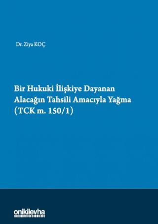 Bir Hukuki İlişkiye Dayanan Alacağın Tahsili Amacıyla Yağma (TCK m.150/1) | On İki Levha Yayınları (Ciltsiz)  - Resim 1