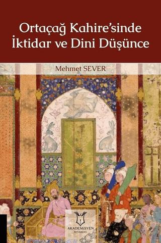 Ortaçağ Kahire’sinde İktidar ve Dini Düşünce | Akademisyen Kitabevi (Ciltsiz)  - Resim 1